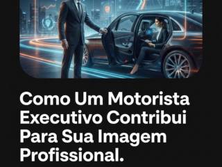 Como Um Motorista Executivo Contribui Para Sua Imagem Profissional