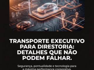 Transporte Executivo Para Diretoria: Detalhes Que Não Podem Falhar