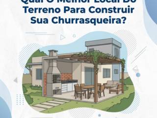 Qual O Melhor Local Do Terreno Para Construir Sua Churrasqueira?