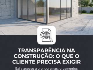 Transparência Na Construção: O Que O Cliente Precisa Exigir