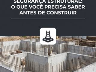 Segurança Estrutural: O Que Você Precisa Saber Antes De Construir
