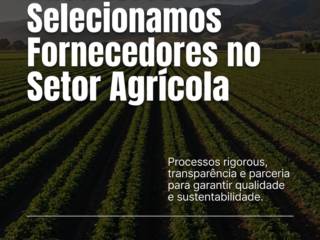 Bastidores: Como Selecionamos Fornecedores no Setor Agrícola
