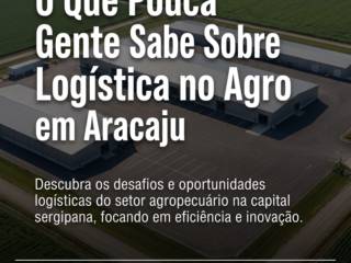 O Que Pouca Gente Sabe Sobre Logística no Agro em Aracaju