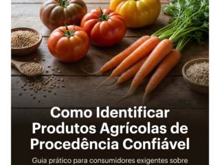 Como Identificar Produtos Agrícolas de Procedência Confiável