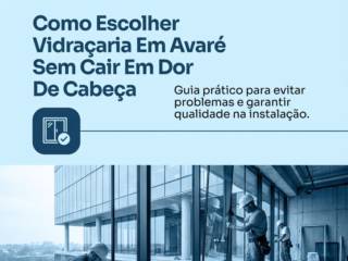 Como Escolher Vidraçaria Em Avaré Sem Cair Em Dor De Cabeça