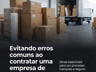 Evitando erros comuns ao contratar uma empresa de mudanças