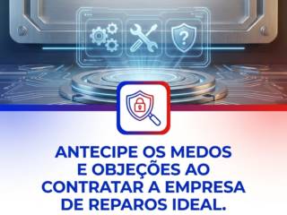 Antecipe os medos e objeções ao contratar a empresa de reparos ideal.