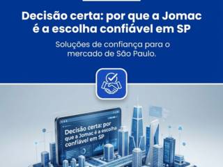 Decisão certa: por que a Jomac é a escolha confiável em SP