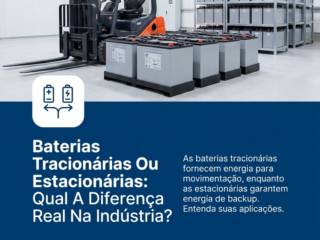 Baterias Tracionárias Ou Estacionárias: Qual A Diferença Real Na Indústria?