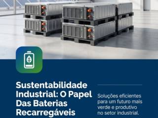 Sustentabilidade Industrial: O Papel Das Baterias Recarregáveis