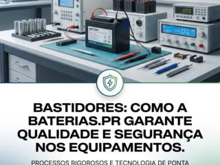 Bastidores: Como A Baterias.PR Garante Qualidade E Segurança Nos Equipamentos