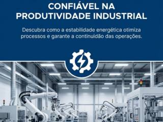 O Impacto Da Energia Confiável Na Produtividade Industrial