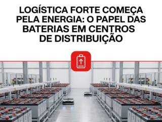 Logística Forte Começa Pela Energia: O Papel Das Baterias Em Centros De Distribuição