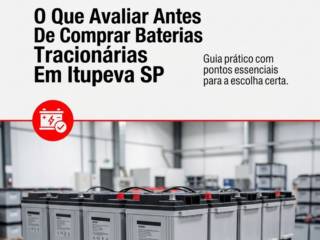 O Que Avaliar Antes De Comprar Baterias Tracionárias Em Itupeva SP