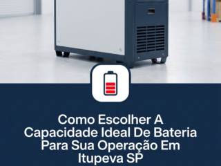 Como Escolher A Capacidade Ideal De Bateria Para Sua Operação Em Itupeva SP