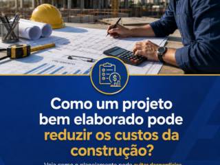 Como um projeto bem elaborado pode reduzir os custos da construção?