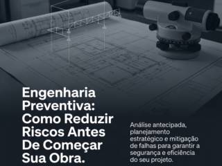 Engenharia Preventiva: Como Reduzir Riscos Antes De Começar Sua Obra
