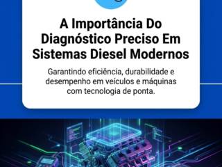 A Importância Do Diagnóstico Preciso Em Sistemas Diesel Modernos