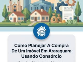 Como Planejar A Compra De Um Imóvel Em Araraquara Usando Consórcio