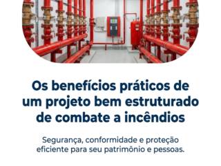 Os benefícios práticos de um projeto bem estruturado de combate a incêndios