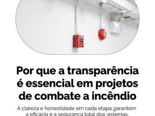 Por que a transparência é essencial em projetos de combate a incêndio