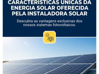 Características únicas da Energia Solar oferecida pela Instaladora Solar