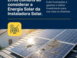 Erros comuns ao considerar a Energia Solar da Instaladora Solar