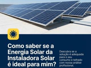 Como saber se a Energia Solar da Instaladora Solar é ideal para mim?