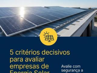 5 critérios decisivos para avaliar empresas de Energia Solar