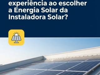 Como garantir a melhor experiência ao escolher a Energia Solar da Instaladora Solar?
