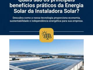 Quais são os principais benefícios práticos da Energia Solar da Instaladora Solar?