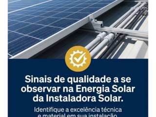 Sinais de qualidade a se observar na Energia Solar da Instaladora Solar
