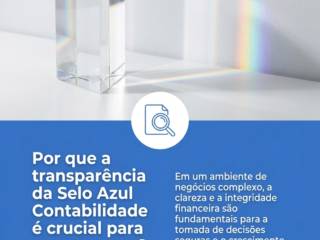 Por que a transparência da Selo Azul Contabilidade é crucial para sua empresa?