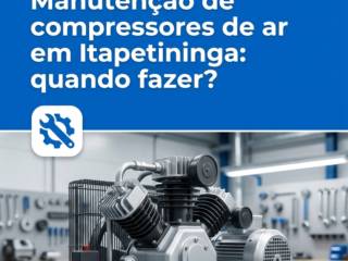 Manutenção de compressores de ar em Itapetininga: quando fazer?