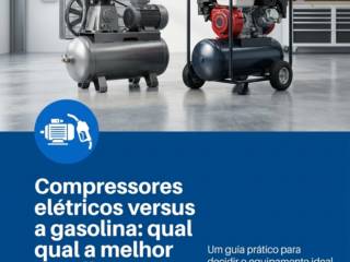 Compressores elétricos versus a gasolina: qual a melhor escolha?
