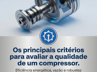 Os principais critérios para avaliar a qualidade de um compressor