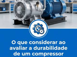 O que considerar ao avaliar a durabilidade de um compressor