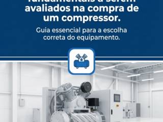 Aspectos técnicos fundamentais a serem avaliados na compra de um compressor.