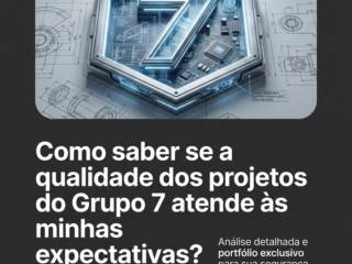 Como saber se a qualidade dos projetos do Grupo 7 atende às minhas expectativas?