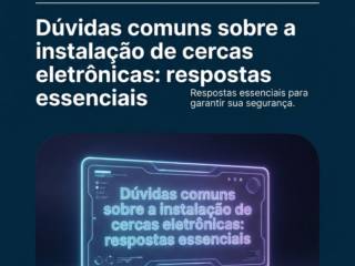 Dúvidas comuns sobre a instalação de cercas eletrônicas: respostas essenciais