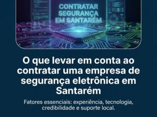 O que levar em conta ao contratar uma empresa de segurança eletrônica em Santarém