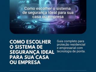 Como escolher o sistema de segurança ideal para sua casa ou empresa