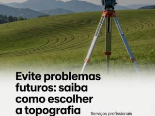 Evite problemas futuros: saiba como escolher a topografia adequada