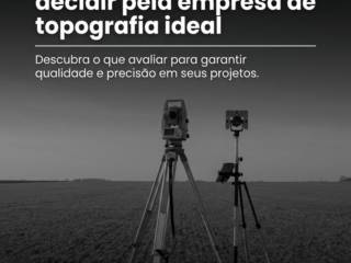 Principais critérios para decidir pela empresa de topografia ideal