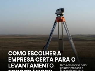 Como escolher a empresa certa para o levantamento topográfico?