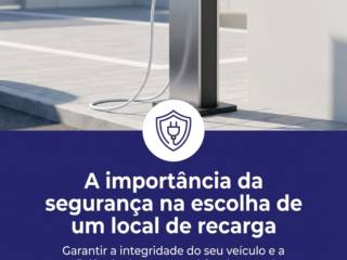 A importância da segurança na escolha de um local de recarga