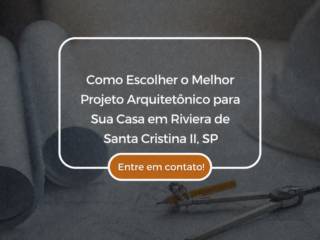 Como Escolher o Melhor Projeto Arquitetônico para Sua Casa?