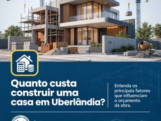 Quanto custa construir uma casa em Uberlândia?