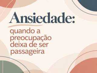 Ansiedade: quando a preocupação deixa de ser passageira