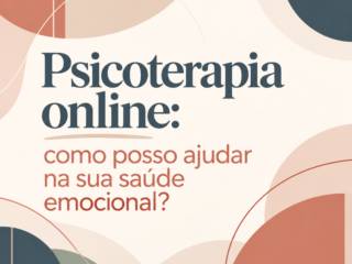 Psicoterapia online: como posso ajudar na sua saúde emocional?